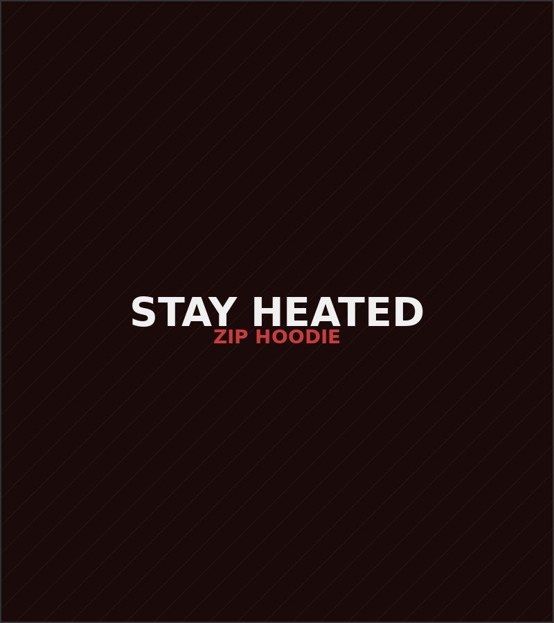 Stay Heated Zip Hoodie